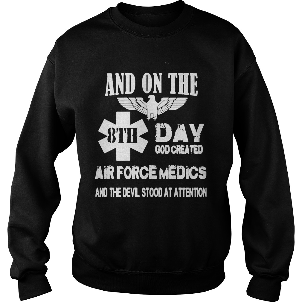 And on the 8th day god created air force medics and the devil stood at attention Sweatshirt