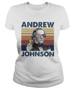 Andrew Johnson Drink Beer The 4th Of July Independence Day Vintage  Classic Ladies