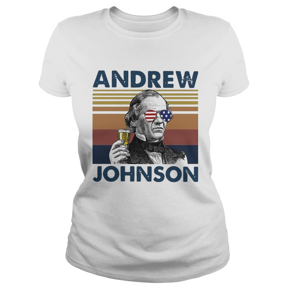 Andrew Johnson Drink Beer The 4th Of July Independence Day Vintage Classic Ladies