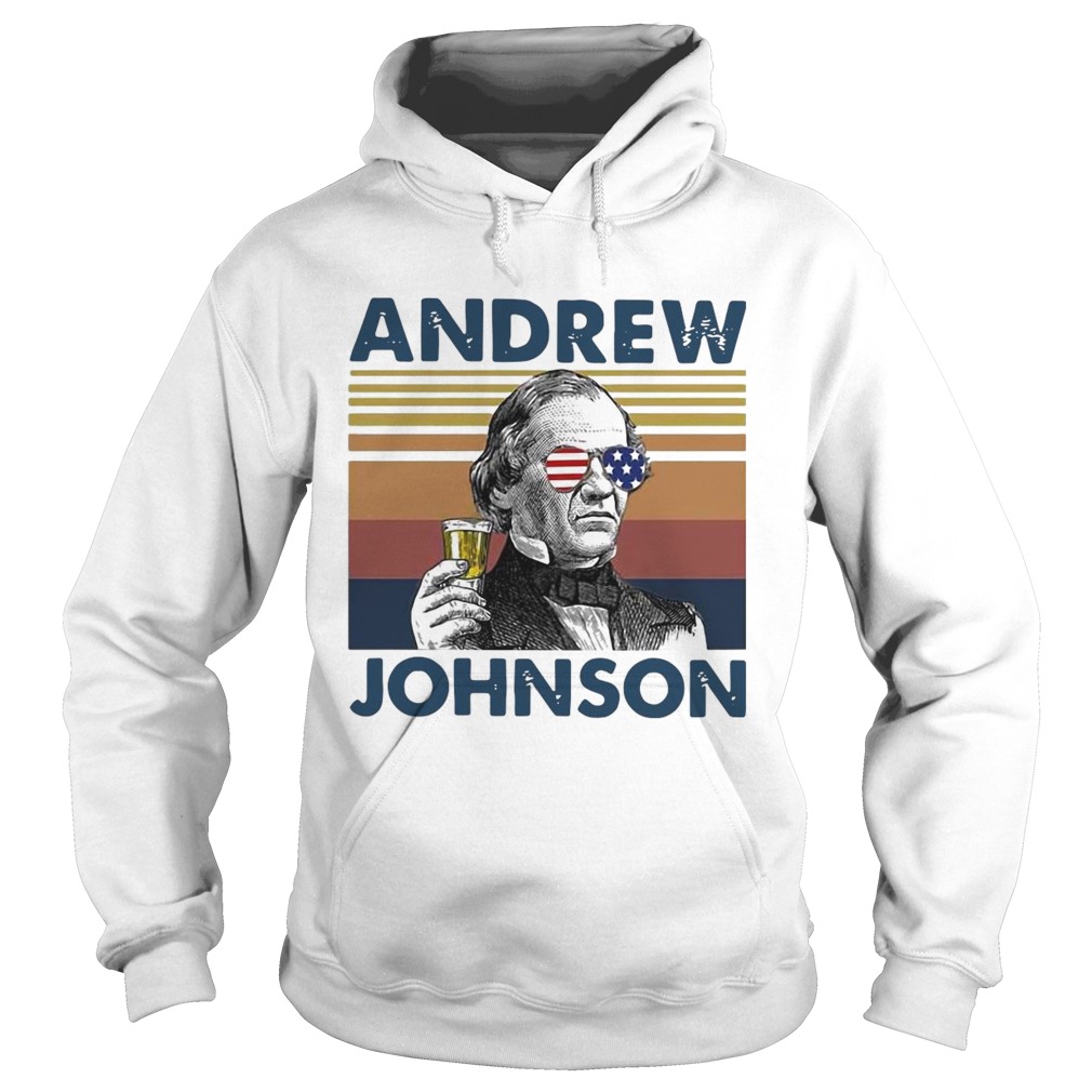 Andrew Johnson Drink Beer The 4th Of July Independence Day Vintage Hoodie