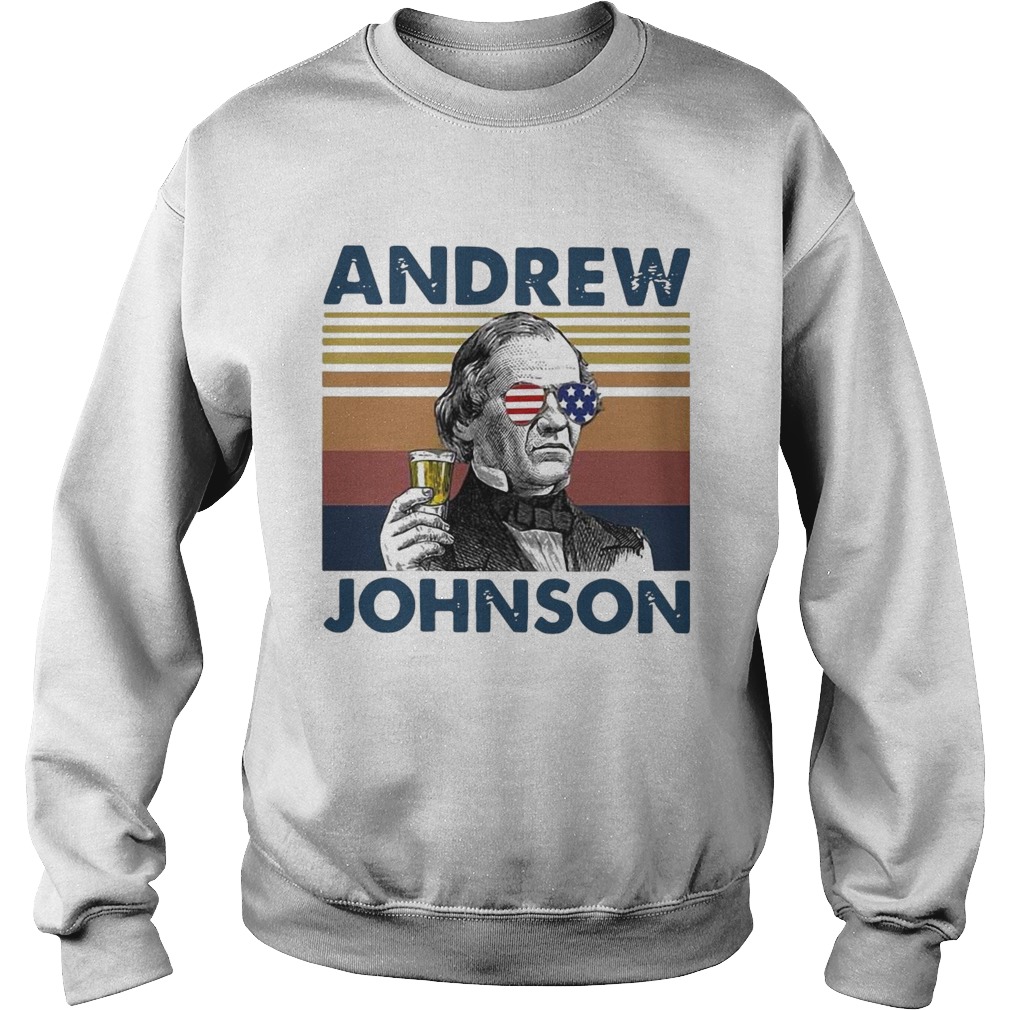 Andrew Johnson Drink Beer The 4th Of July Independence Day Vintage Sweatshirt