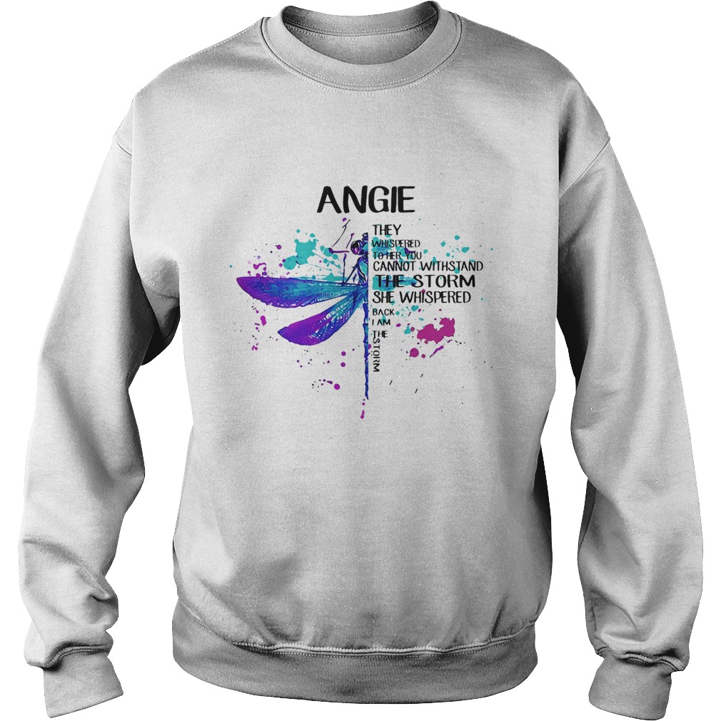 Angie They Whispered Cannot Withstand The Storm She Whispered Back I Am The Storm Dragonfly Sweatshirt