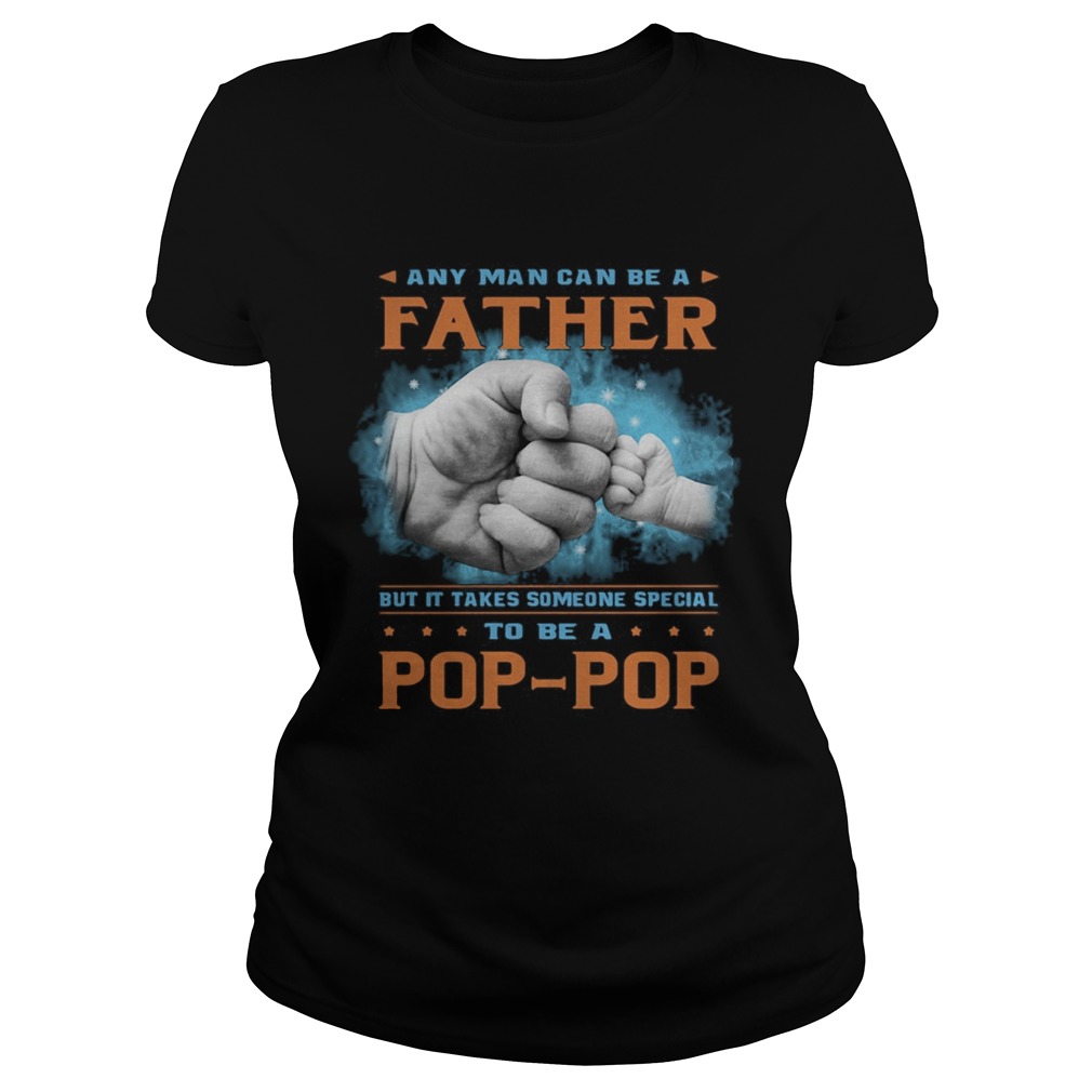 Any man can be a father but it takes someone special to be a pop pop hand  Classic Ladies