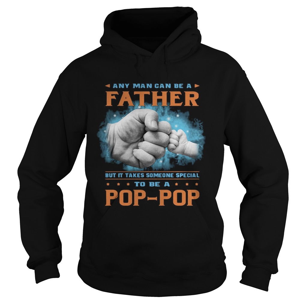 Any man can be a father but it takes someone special to be a pop pop hand  Hoodie