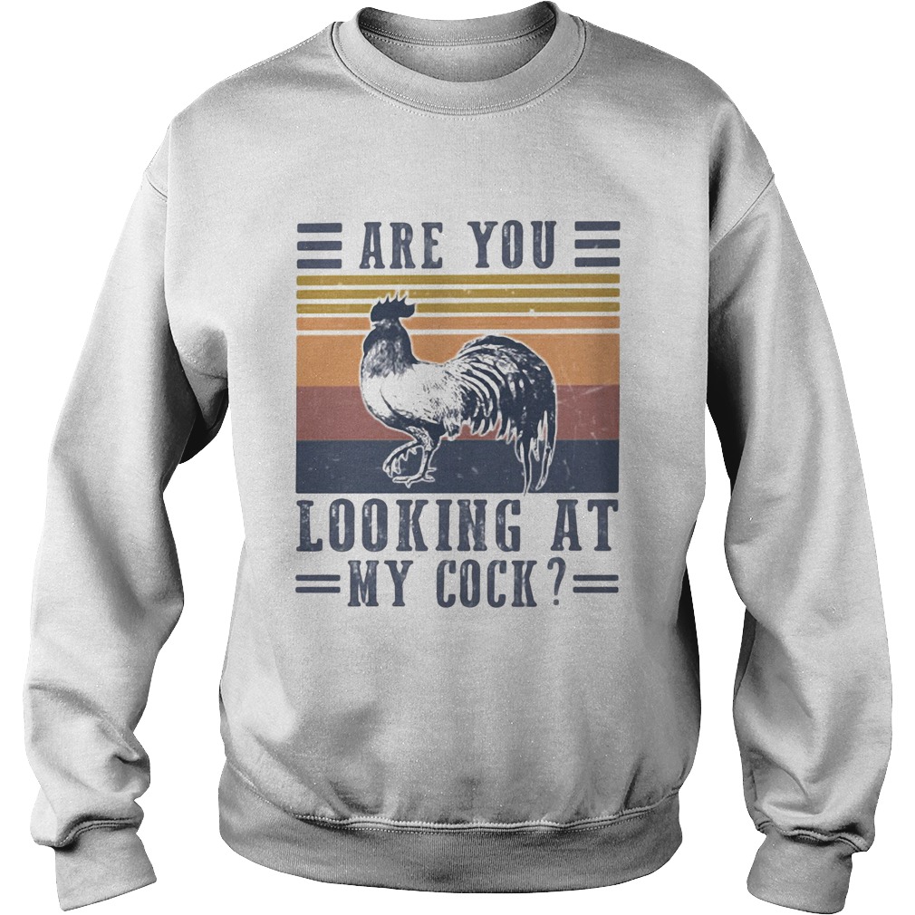 Are you looking at my cock chicken vintage retro  Sweatshirt