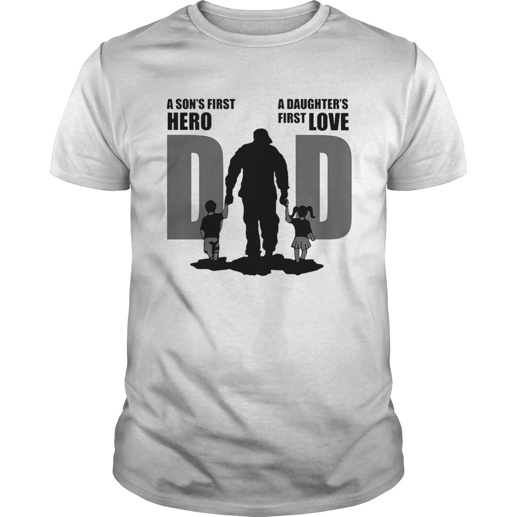 Army dad a son first hero a daughters first love fathers day shirt