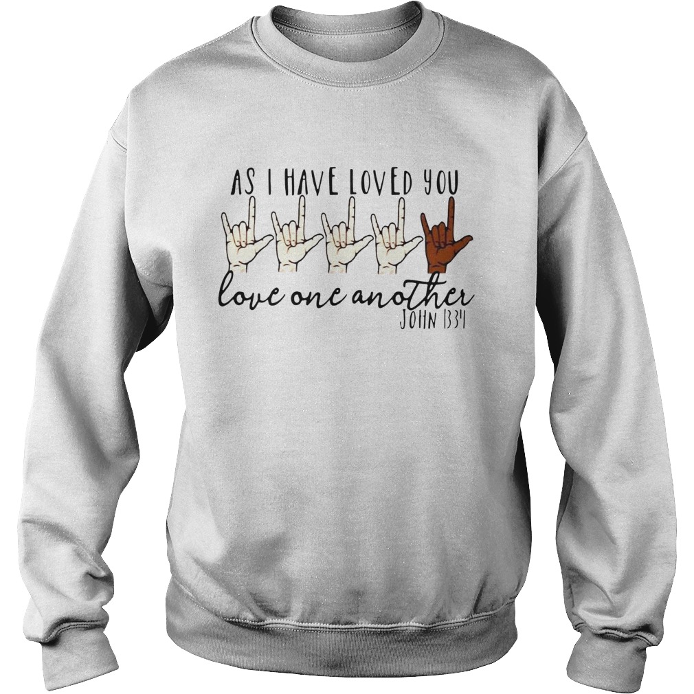 As i have loved you love one another john  Sweatshirt