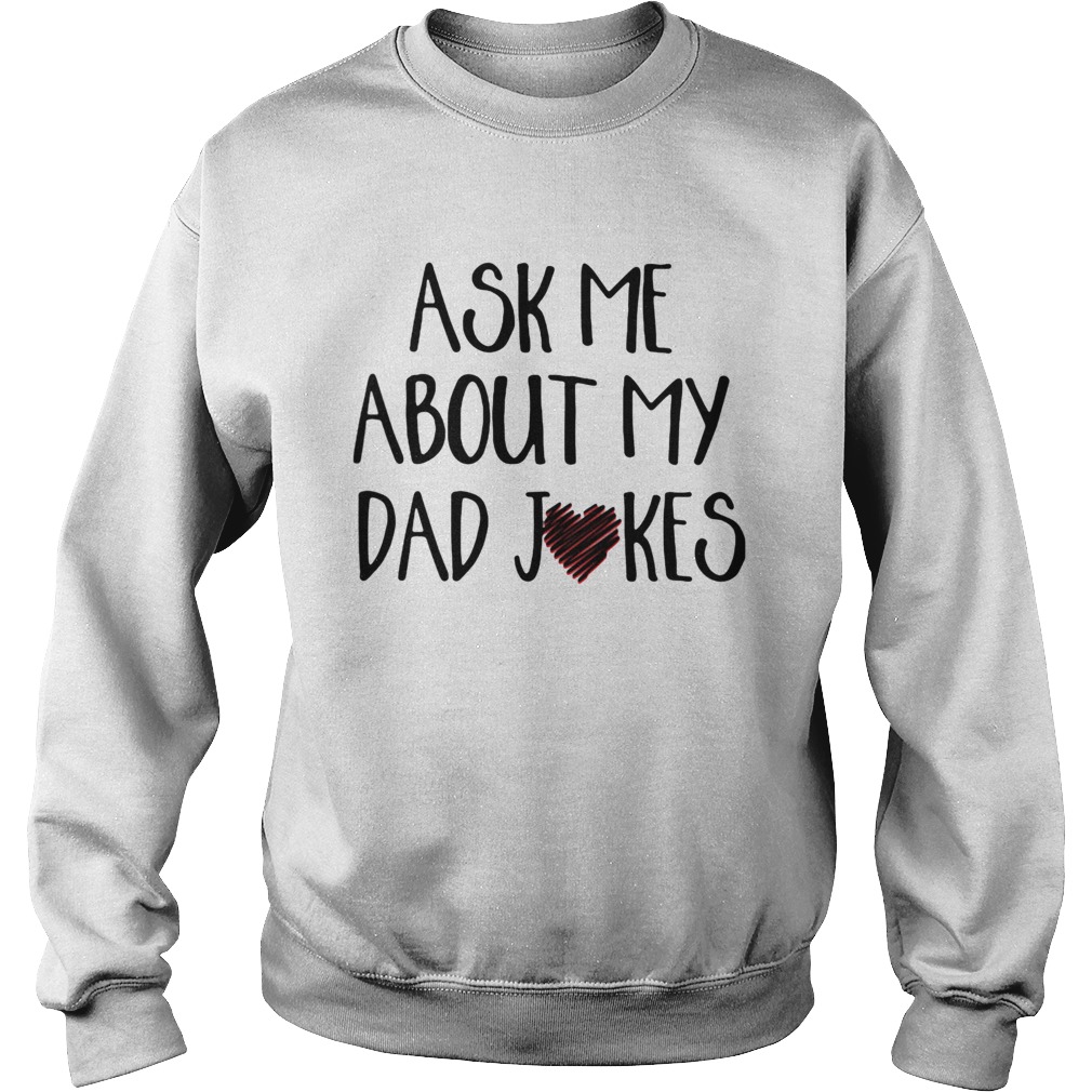 Ask me about my dad jokes heart  Sweatshirt