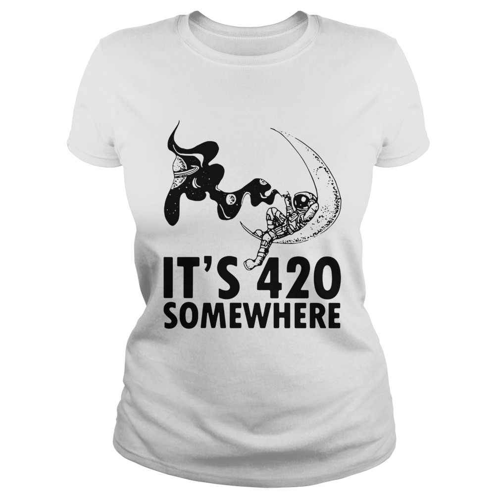 Astronaut Its 420 Somewhere Classic Ladies