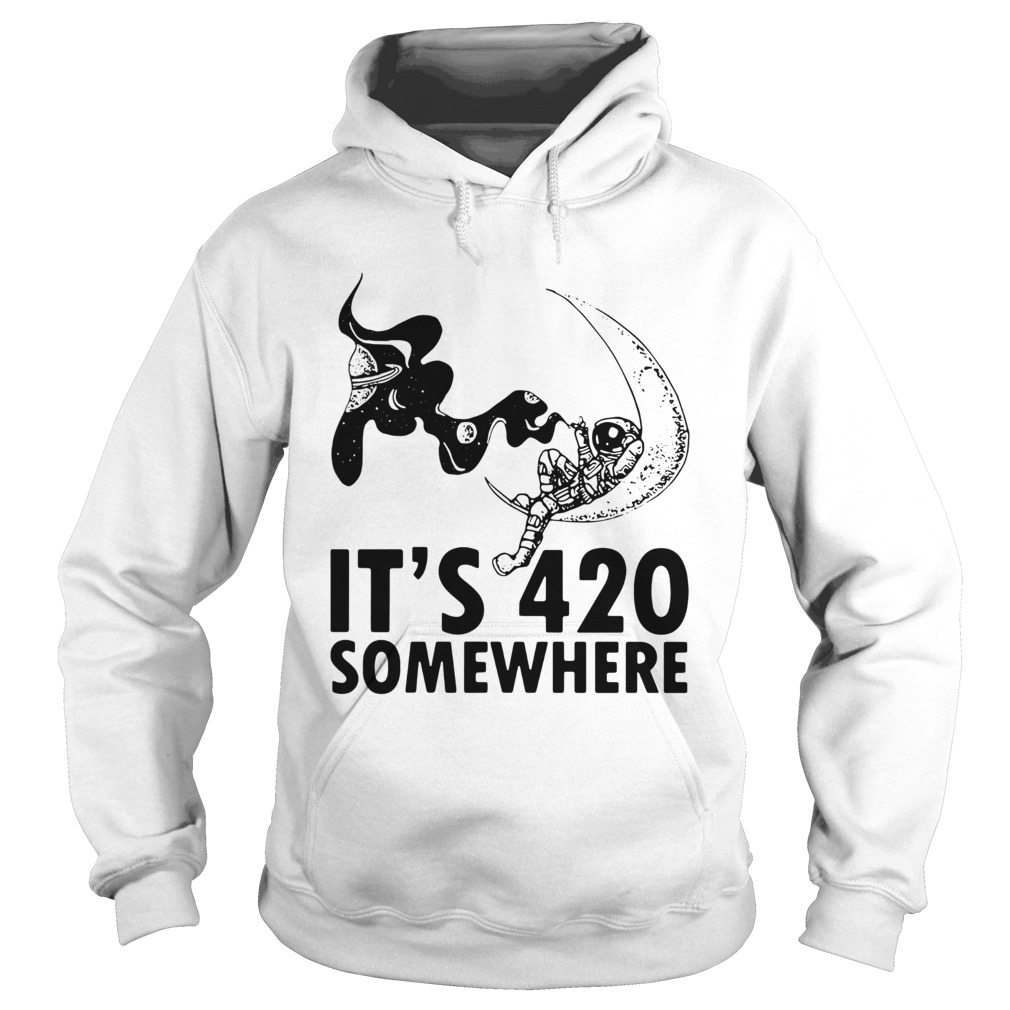 Astronaut Its 420 Somewhere Hoodie