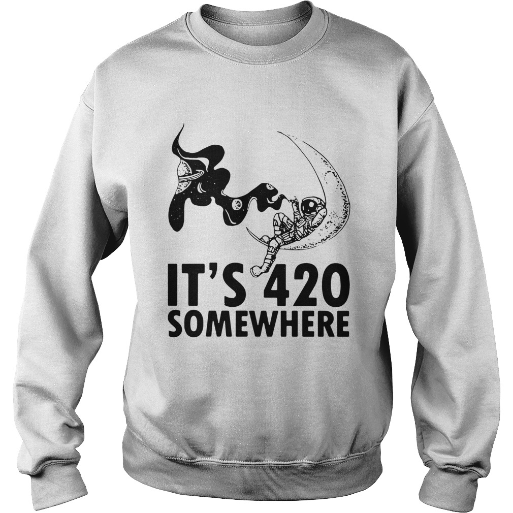 Astronaut Its 420 Somewhere Sweatshirt
