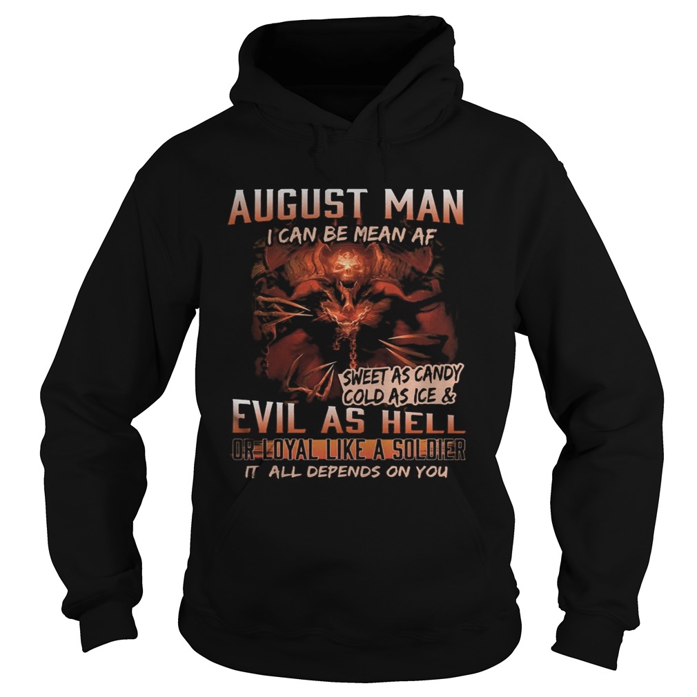 August man I can be mean Af sweet as candy cold as ice and evil as hell  Hoodie