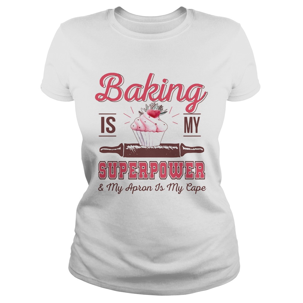 Baking is my superpower and my apron is my cape  Classic Ladies