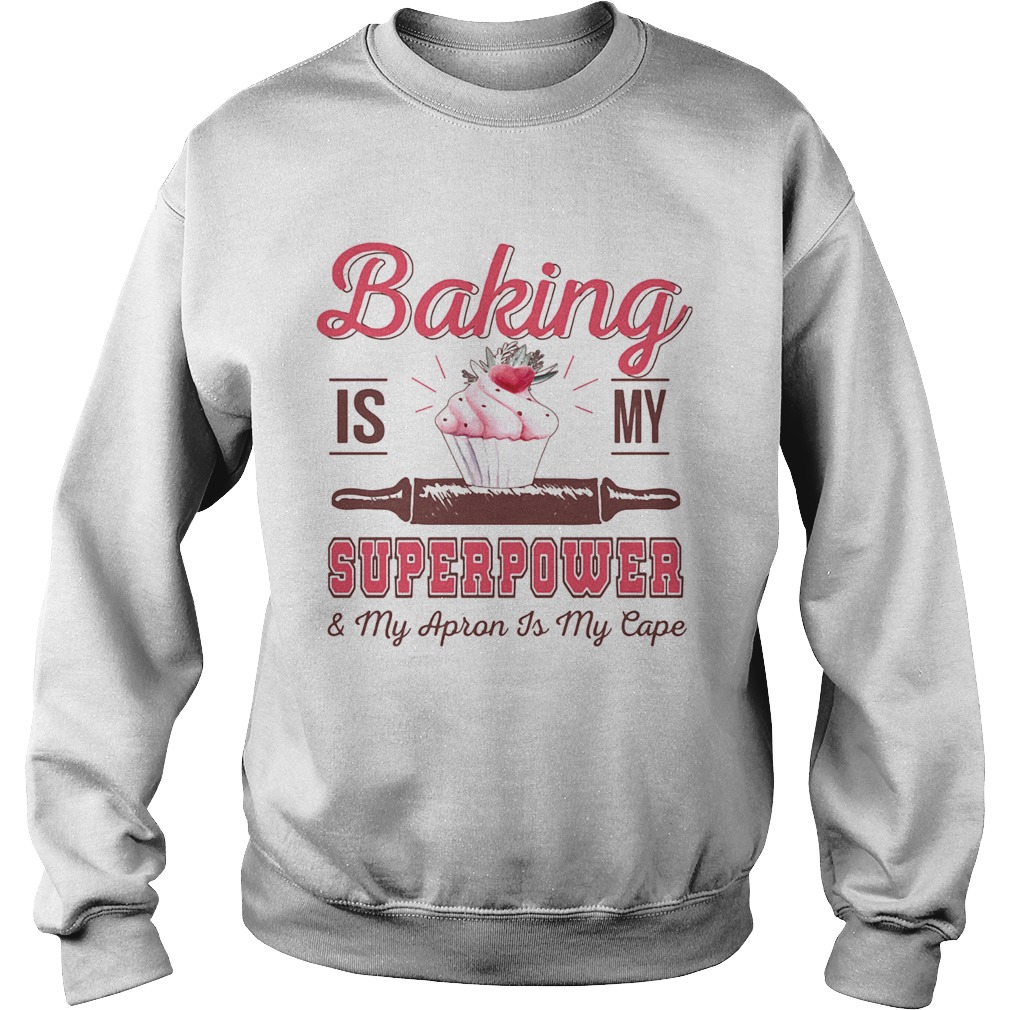 Baking is my superpower and my apron is my cape  Sweatshirt