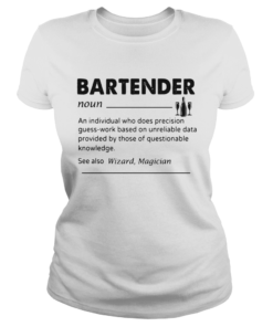 Bartender Noun An Individual Who Does Precision GuessWork Based On Unreliable Data Provided By Tho Classic Ladies
