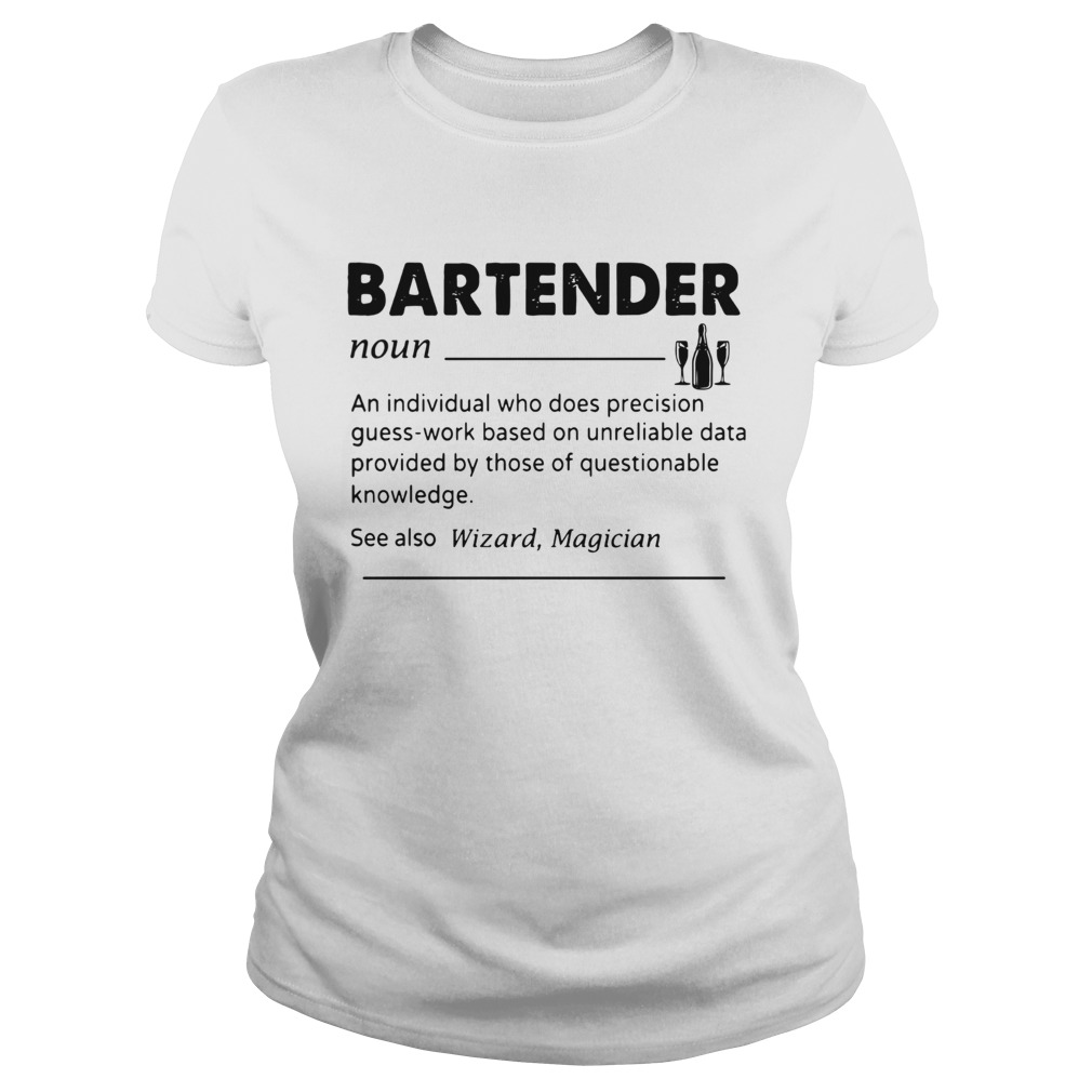 Bartender Noun An Individual Who Does Precision GuessWork Based On Unreliable Data Provided By Tho Classic Ladies