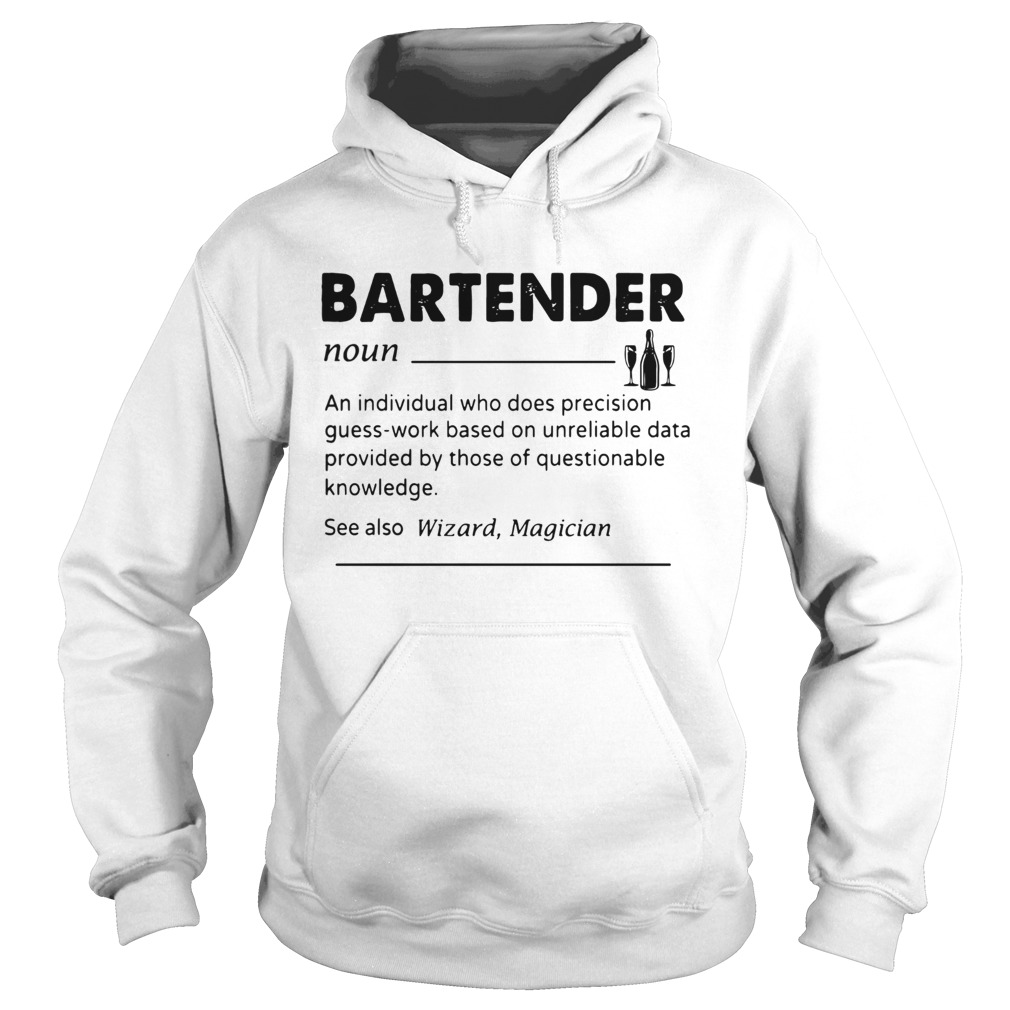 Bartender Noun An Individual Who Does Precision GuessWork Based On Unreliable Data Provided By Tho Hoodie
