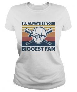 Baseball Ill always be your biggest fan vintage  Classic Ladies