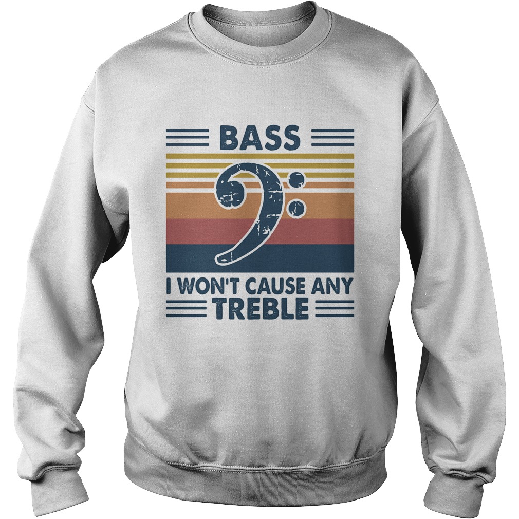 Bass guitar bass i wont cause any treble vintage Sweatshirt