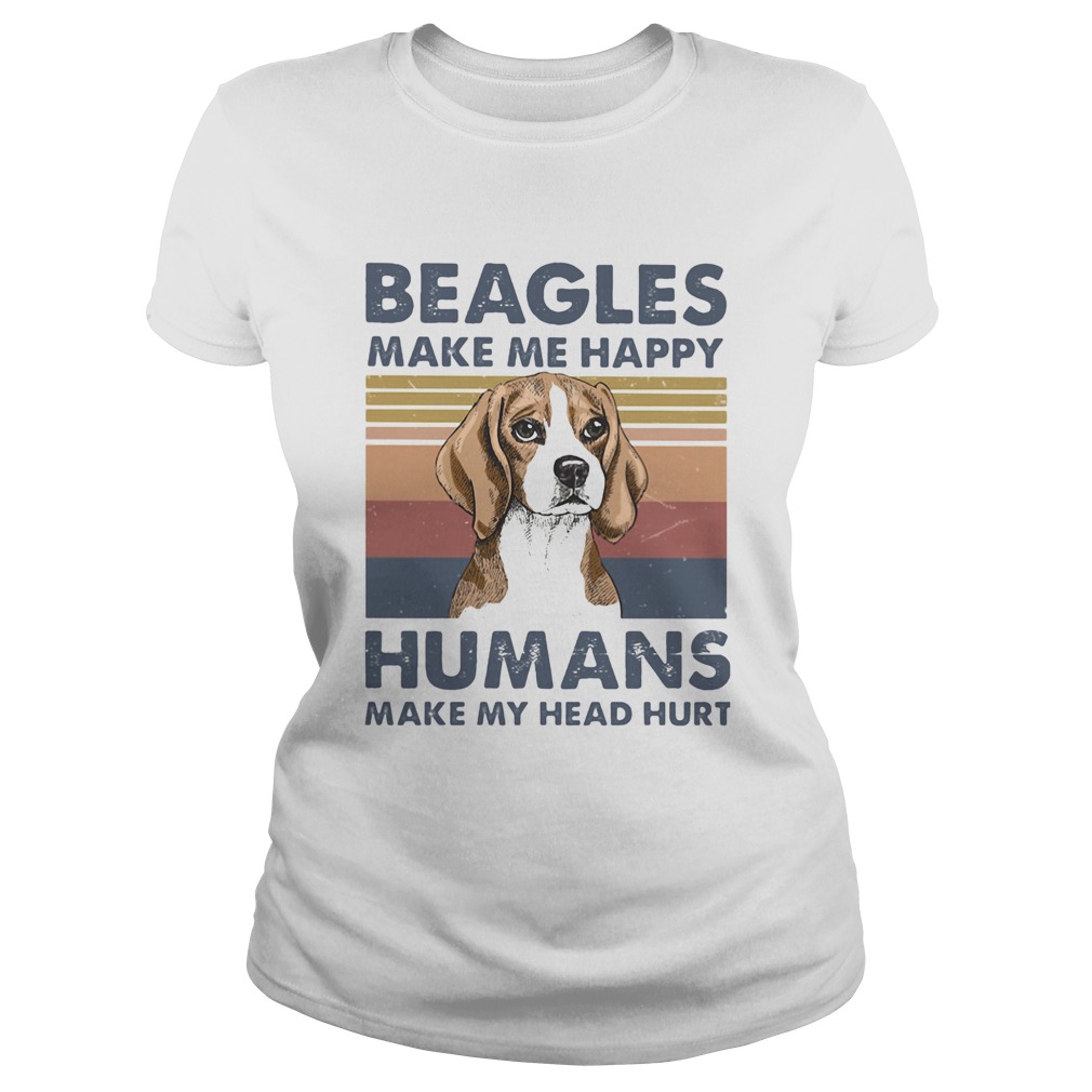 Beagles make me happy humans make me head hurt vintage retro  Classic Ladies