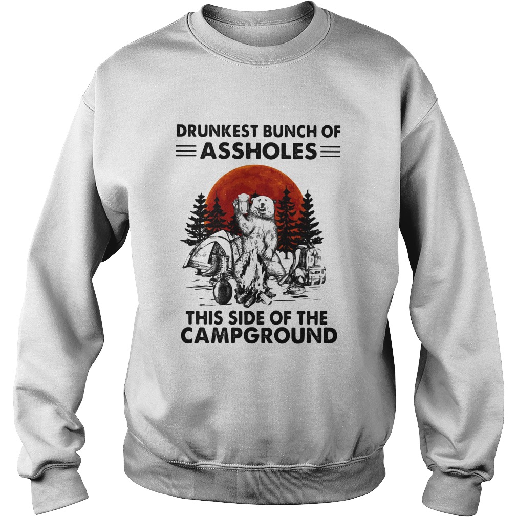 Bear beer drunkest bunch of assholes this side of the campground Sweatshirt