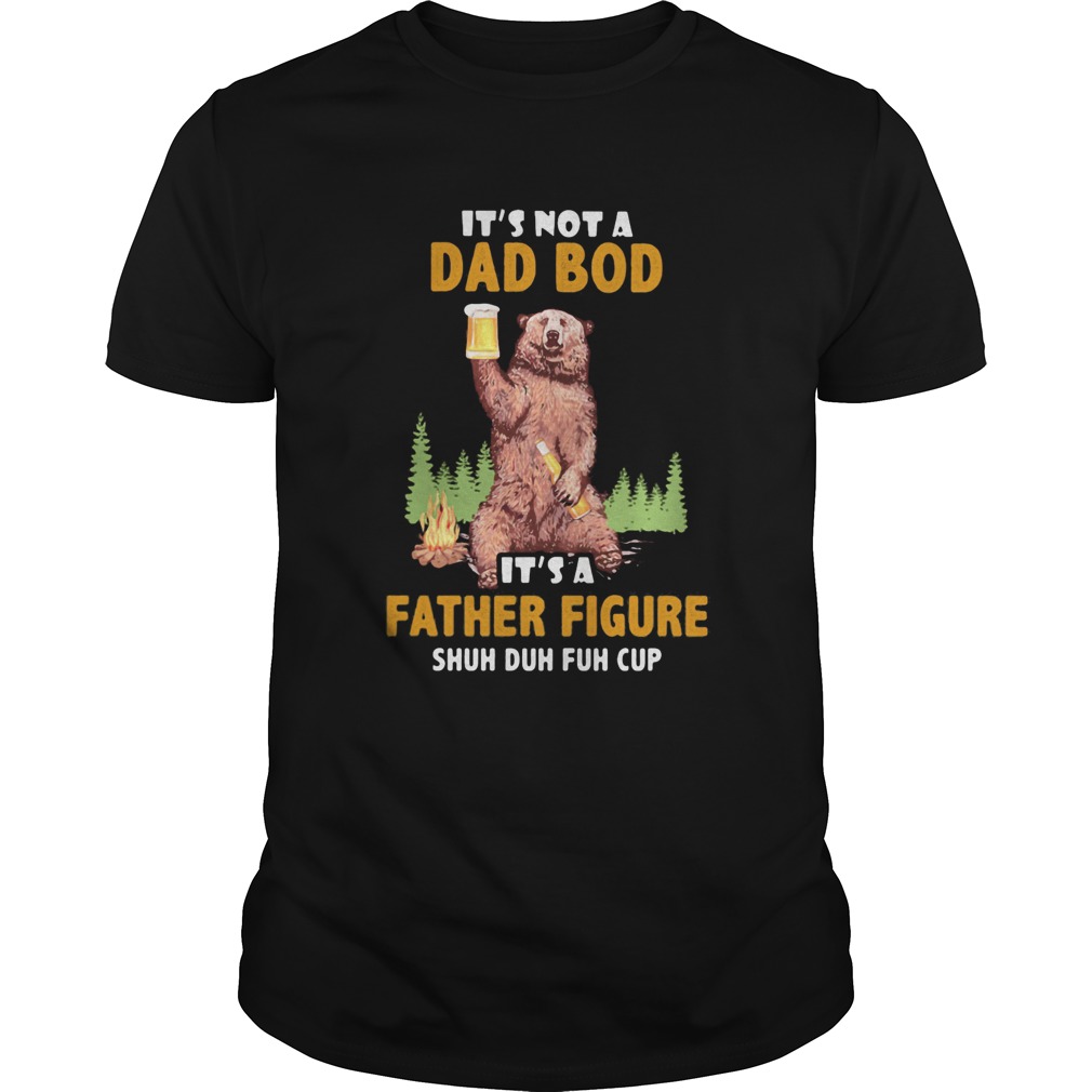 Bear hold beer firecamp its not a dad bod its a father figure shuh duh fuh cup shirt