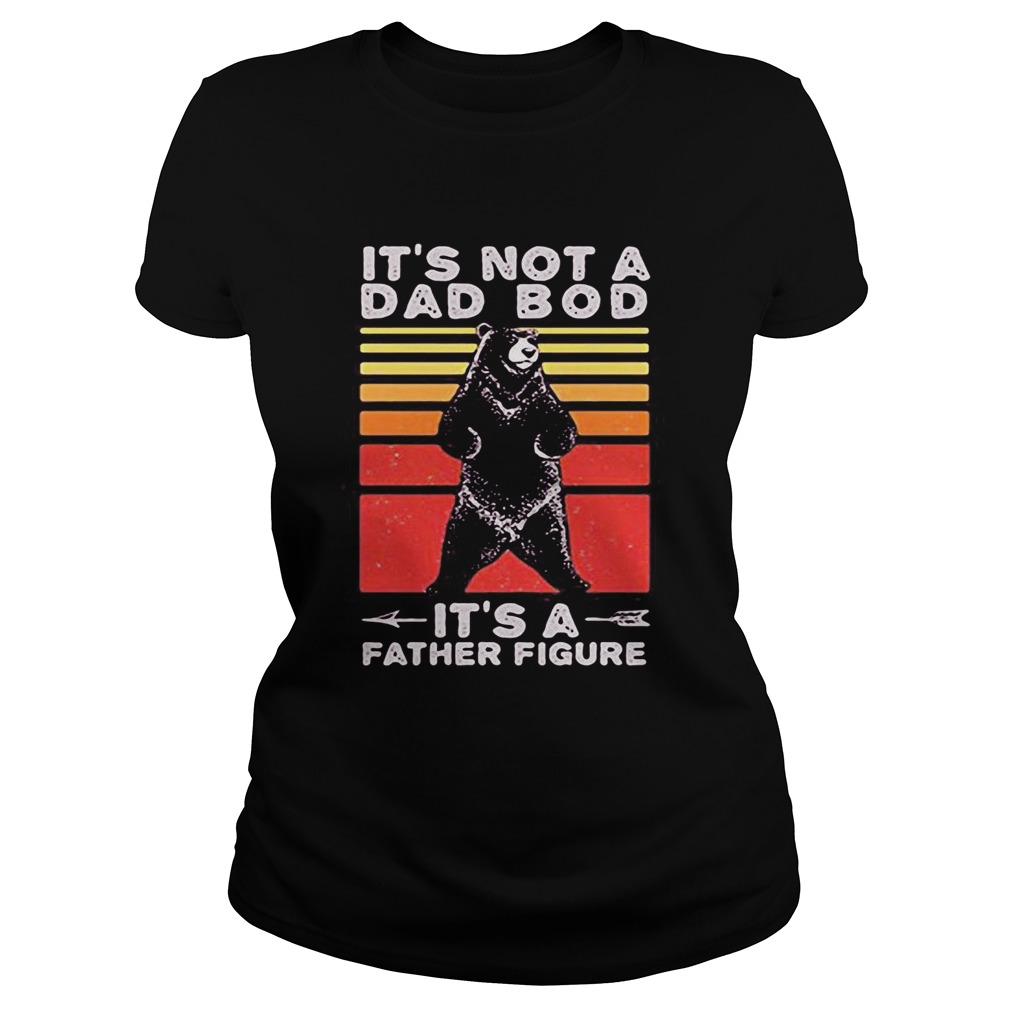 Bear its not a dad bod its a father figure fathers day vintage retro Classic Ladies