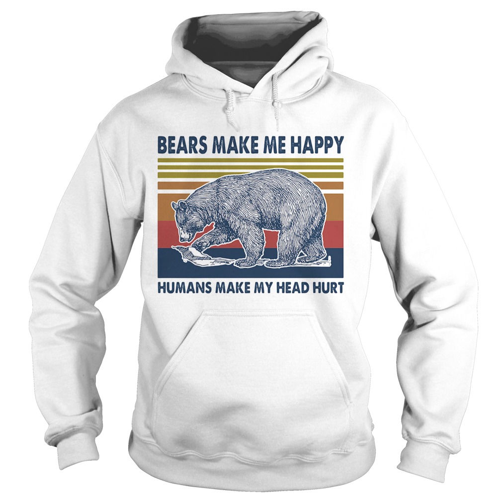 Bears make me happy humans make my head hurt vintage retro  Hoodie