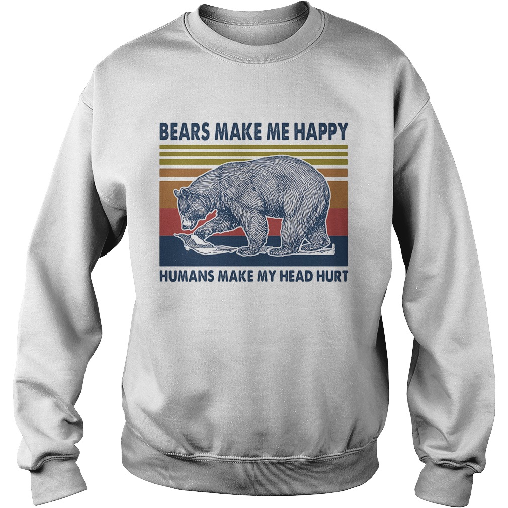 Bears make me happy humans make my head hurt vintage retro  Sweatshirt