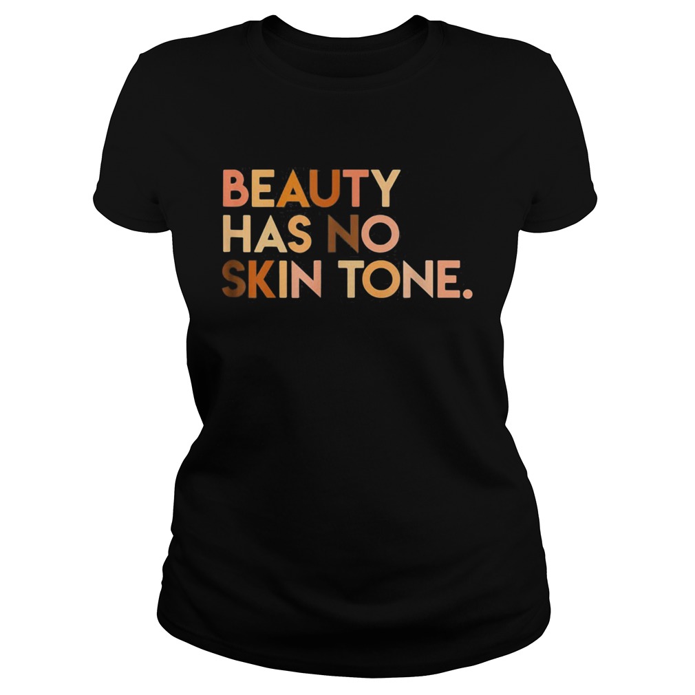 Beauty has no skin tone Black lives matter  Classic Ladies