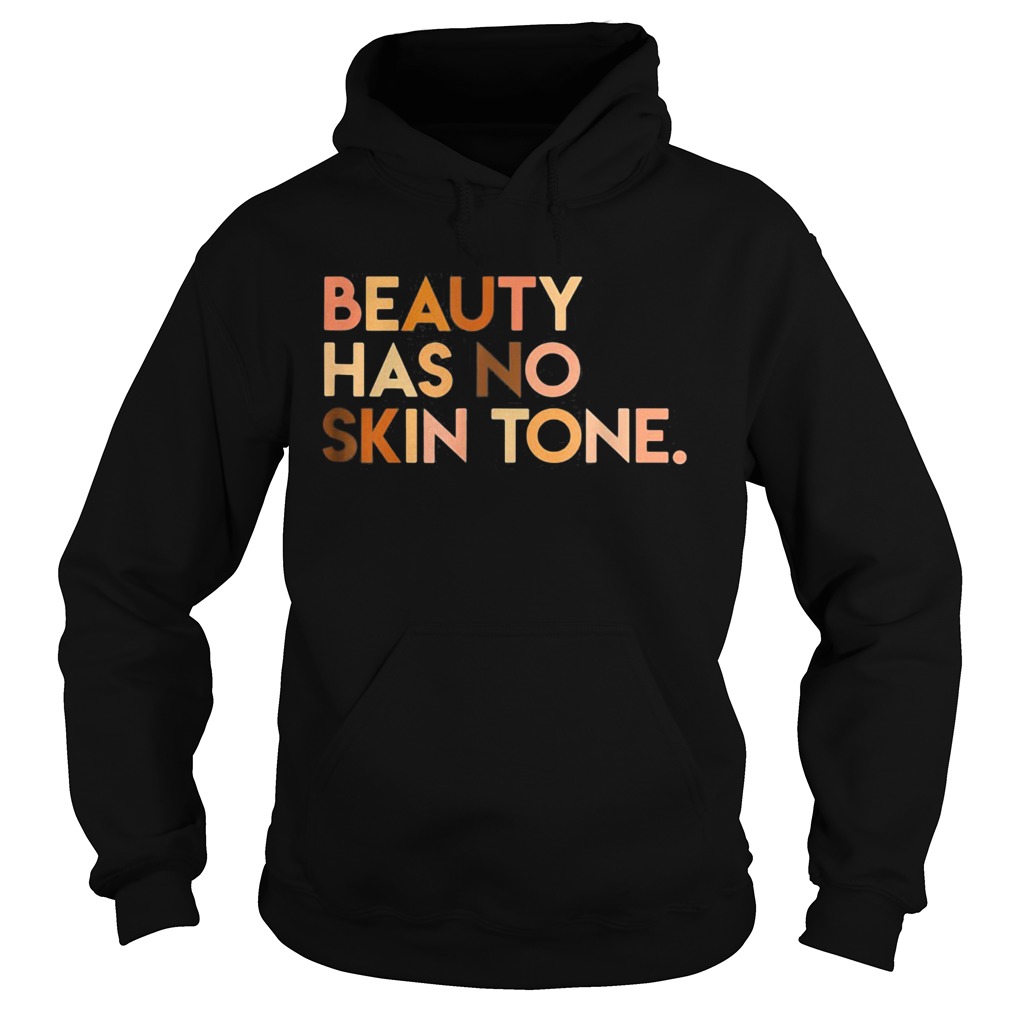 Beauty has no skin tone Black lives matter  Hoodie