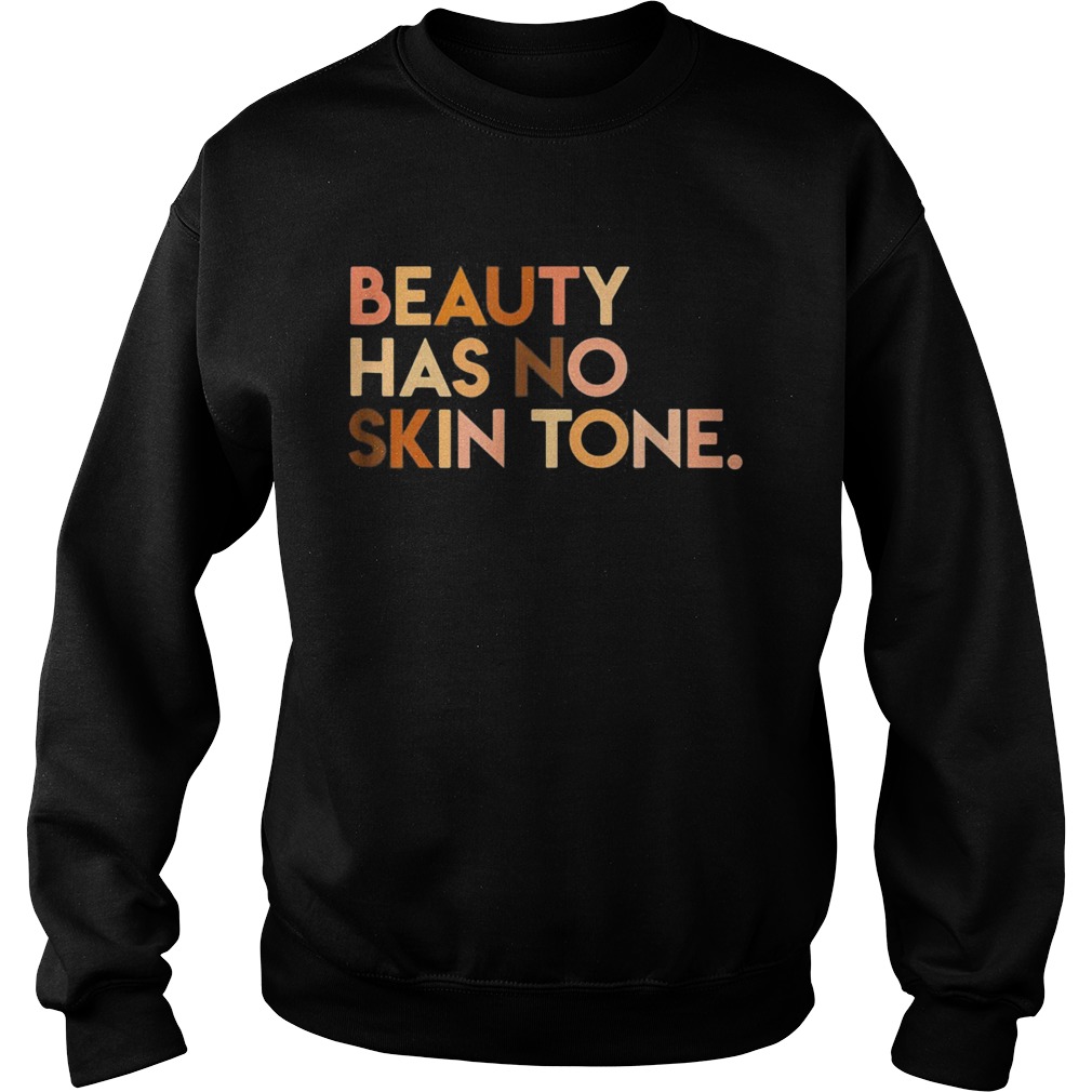 Beauty has no skin tone Black lives matter  Sweatshirt