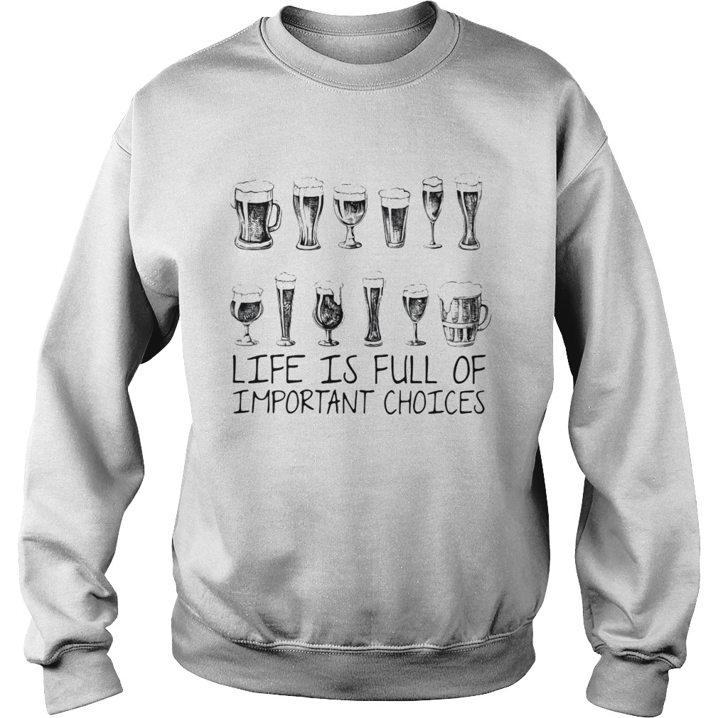 Beer life is full of important choices Sweatshirt