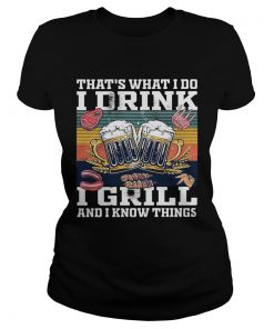 Beer thats what i do i drink i grill and i know things vintage retro  Classic Ladies