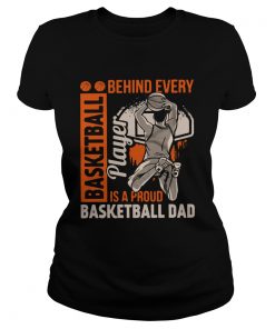 Behind Every Basketball Is A Proud Basketball Dad  Classic Ladies