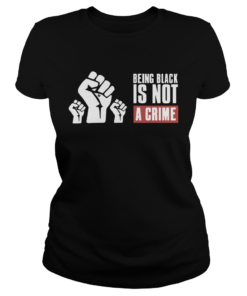 Being Black Is Not A Crime  Classic Ladies
