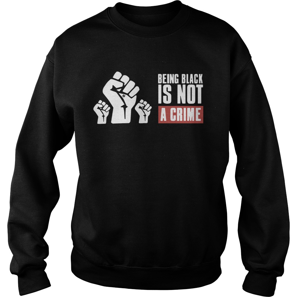 Being Black Is Not A Crime  Sweatshirt