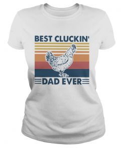 Best Cluckin Dad Ever Vintage  Classic Ladies