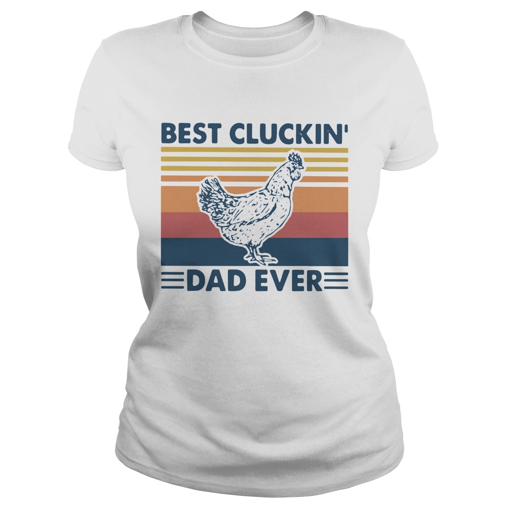 Best Cluckin Dad Ever Vintage  Classic Ladies