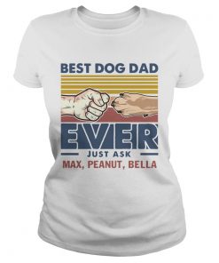Best Dog Dad Ever Just Ask Max Peanut Bella Vintage  Classic Ladies