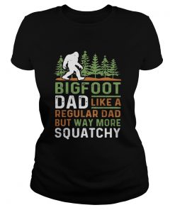 Bigfoot Dad Like A Regular Dad But Way More Squatchy Trees  Classic Ladies