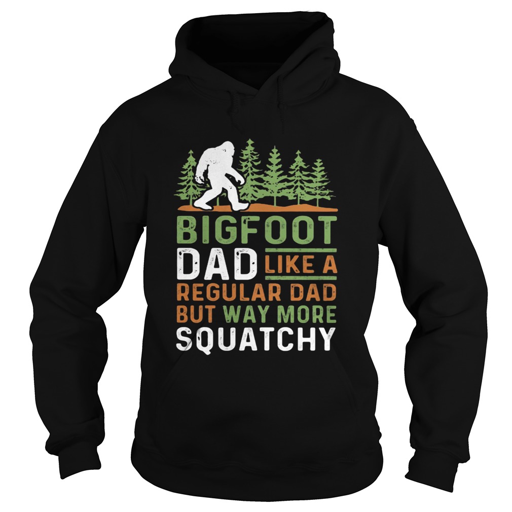 Bigfoot Dad Like A Regular Dad But Way More Squatchy Trees Hoodie