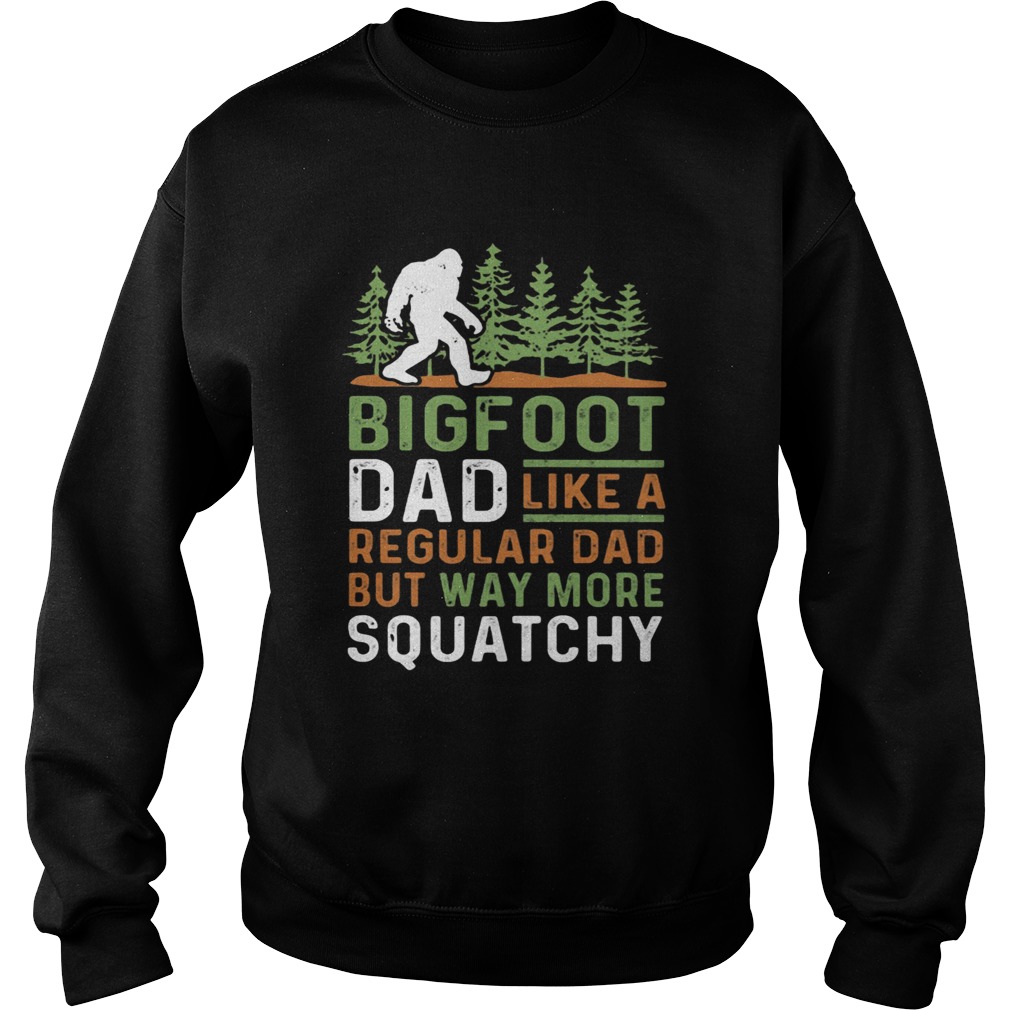 Bigfoot Dad Like A Regular Dad But Way More Squatchy Trees Sweatshirt