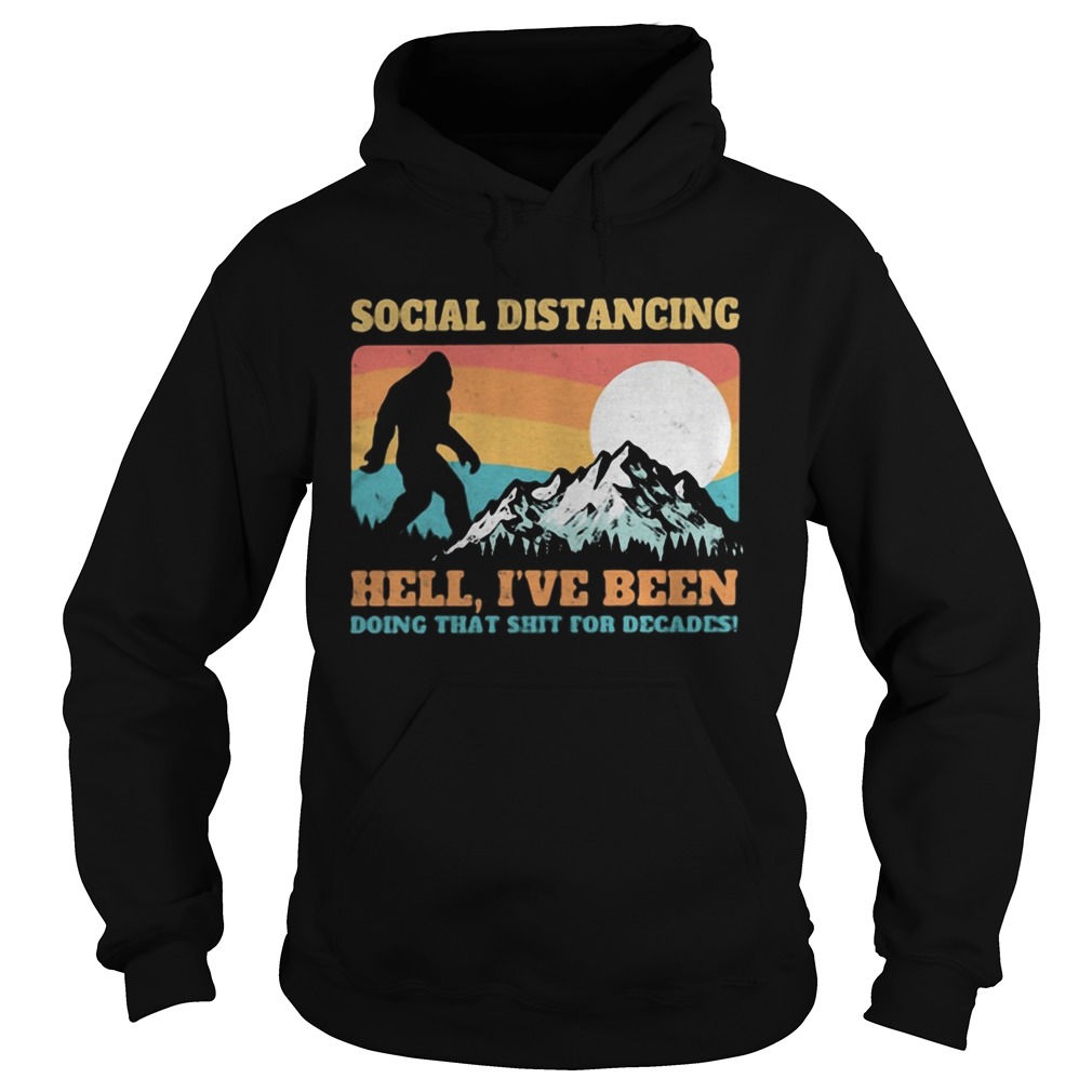 Bigfoot social distancing hell Ive been doing that shit shit for decades vintage  Hoodie