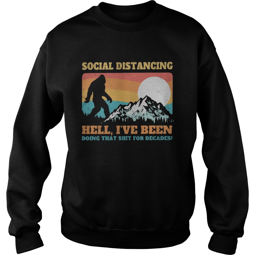 Bigfoot social distancing hell Ive been doing that shit shit for decades vintage  Sweatshirt