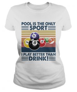 Billiard pool is the only sport i play better than drink vintage retro  Classic Ladies