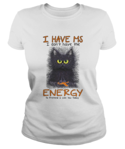 Black Cat I Have Ms I Dont Have The Energy To Pretend I Like You Today  Classic Ladies