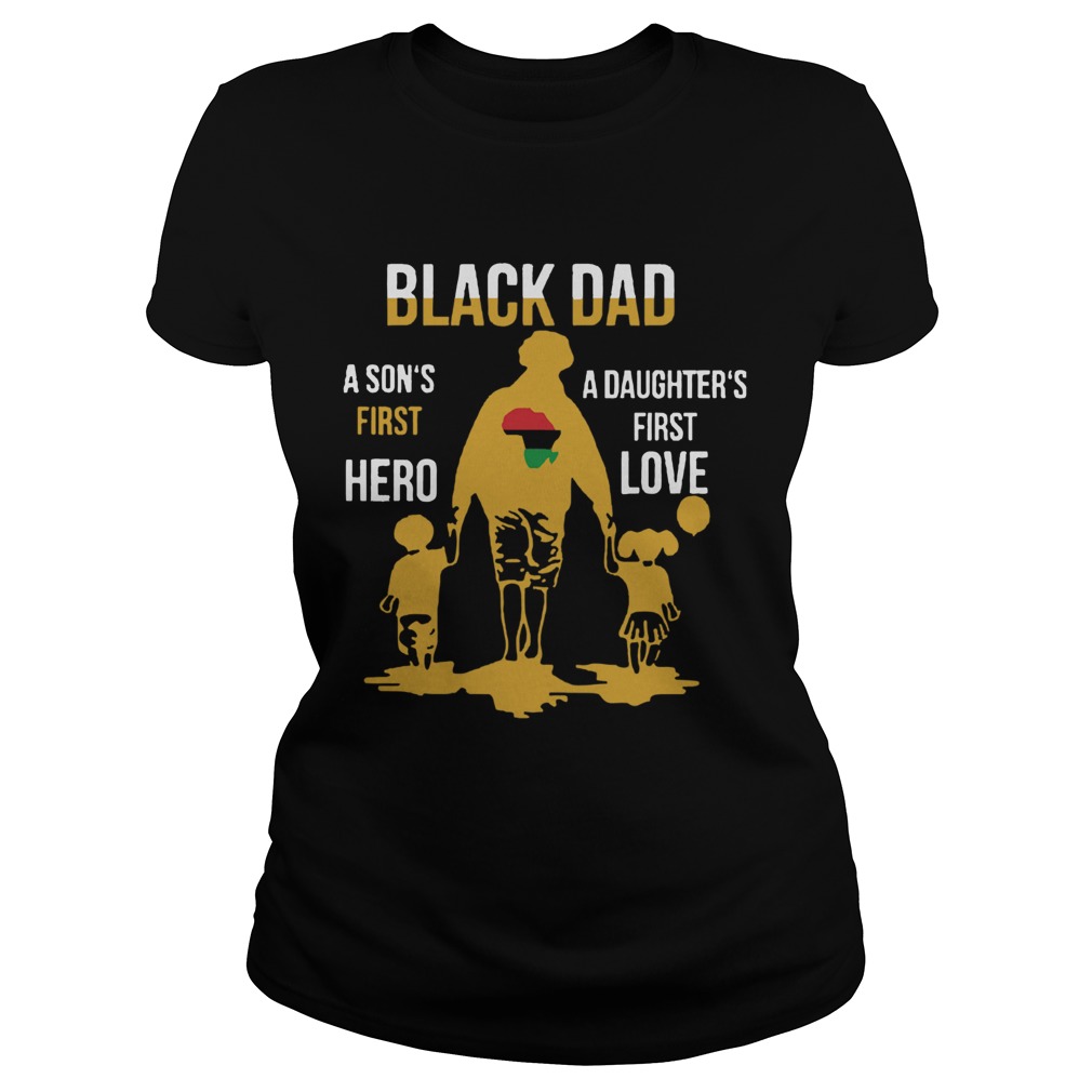 Black Dad A Sons First Hero A Daughters First Love  Classic Ladies