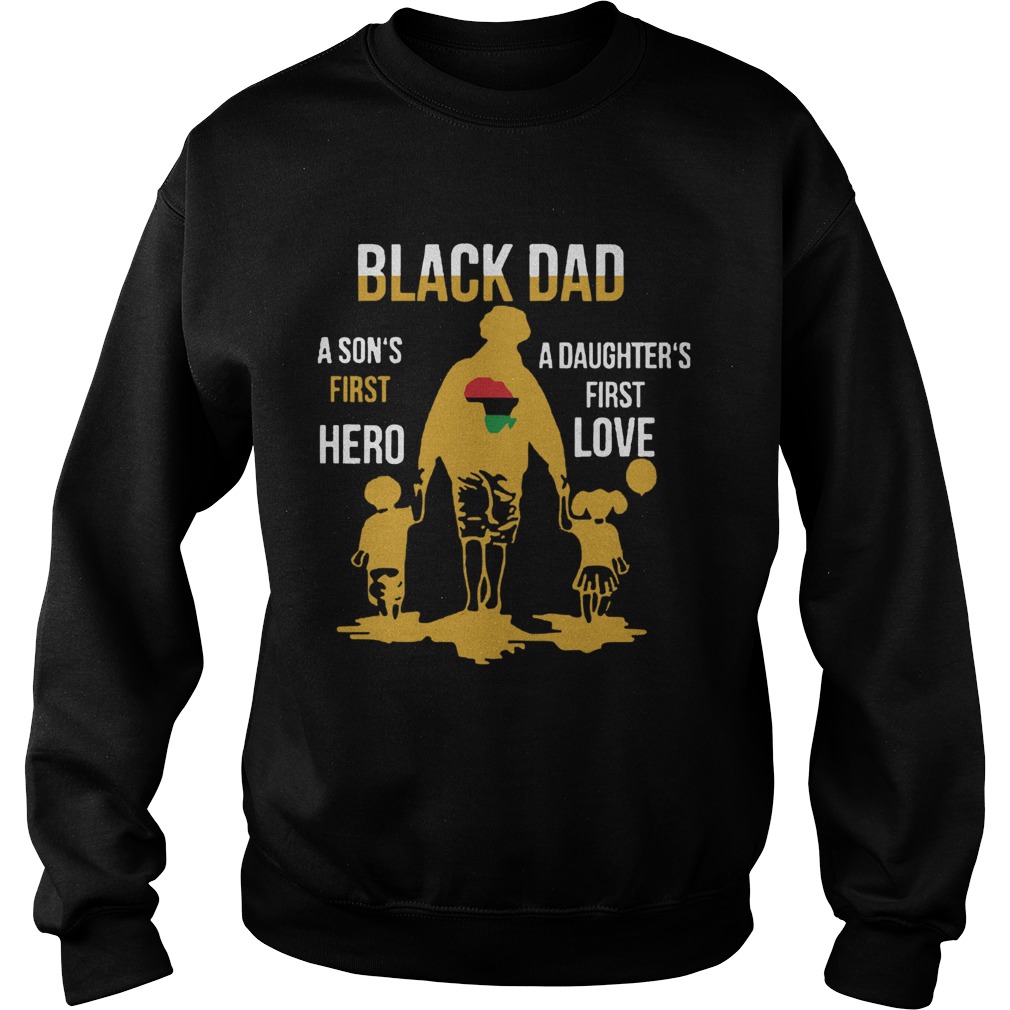 Black Dad A Sons First Hero A Daughters First Love  Sweatshirt
