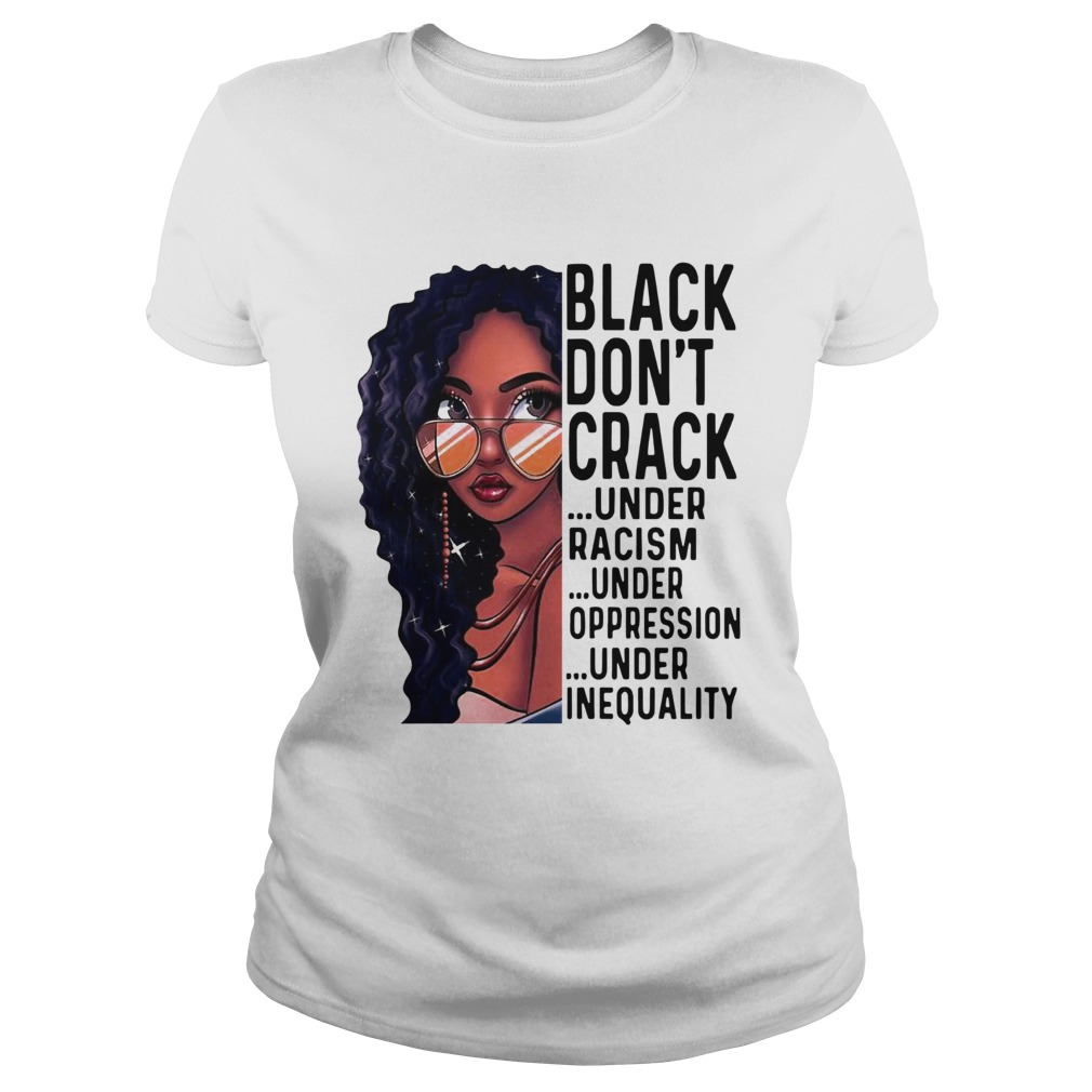 Black Girl Dont Crack Under Racism Under Oppression Classic Ladies